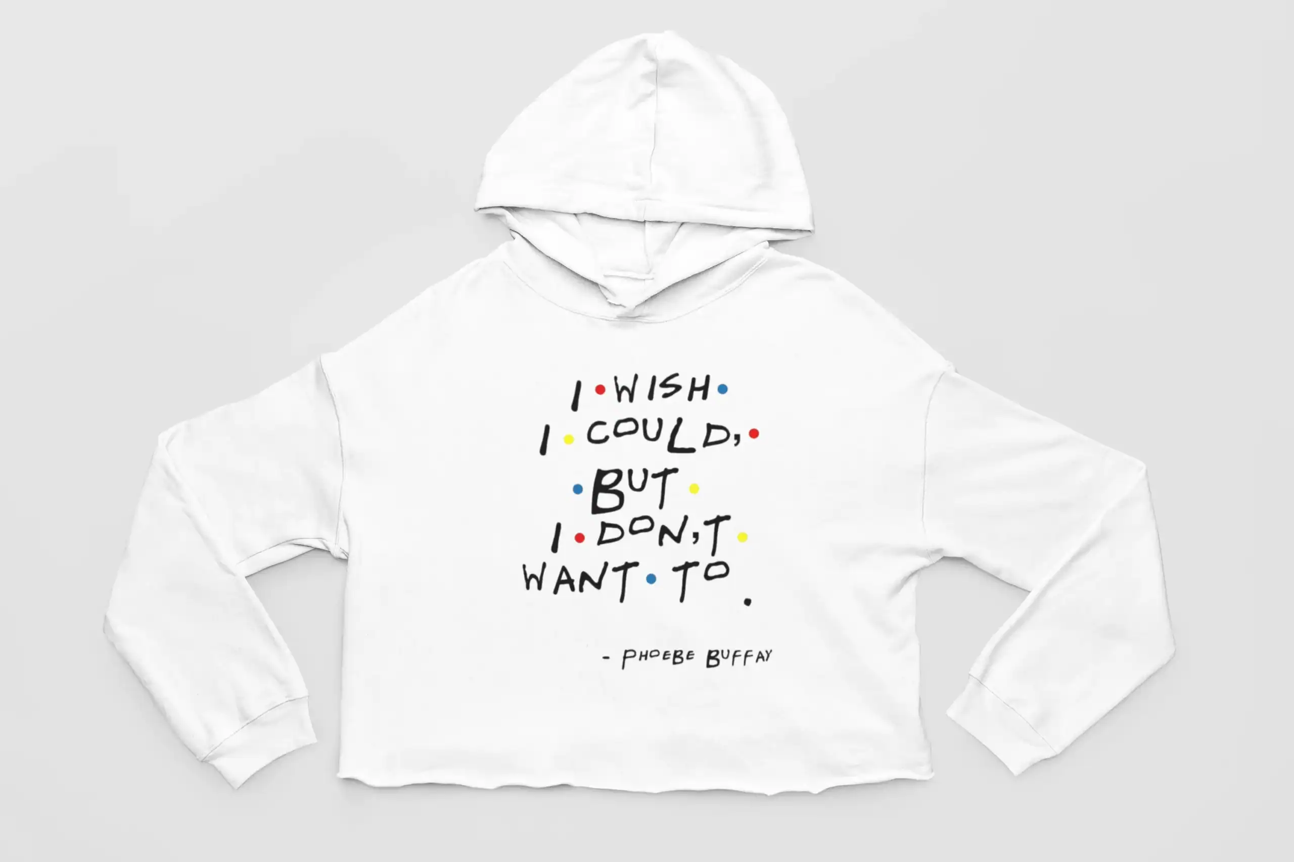 Witty graphic hoodie with colorful dots and quote by Phoebe Buffay about wishes and wants, perfect for latest cheap apparel shopping.