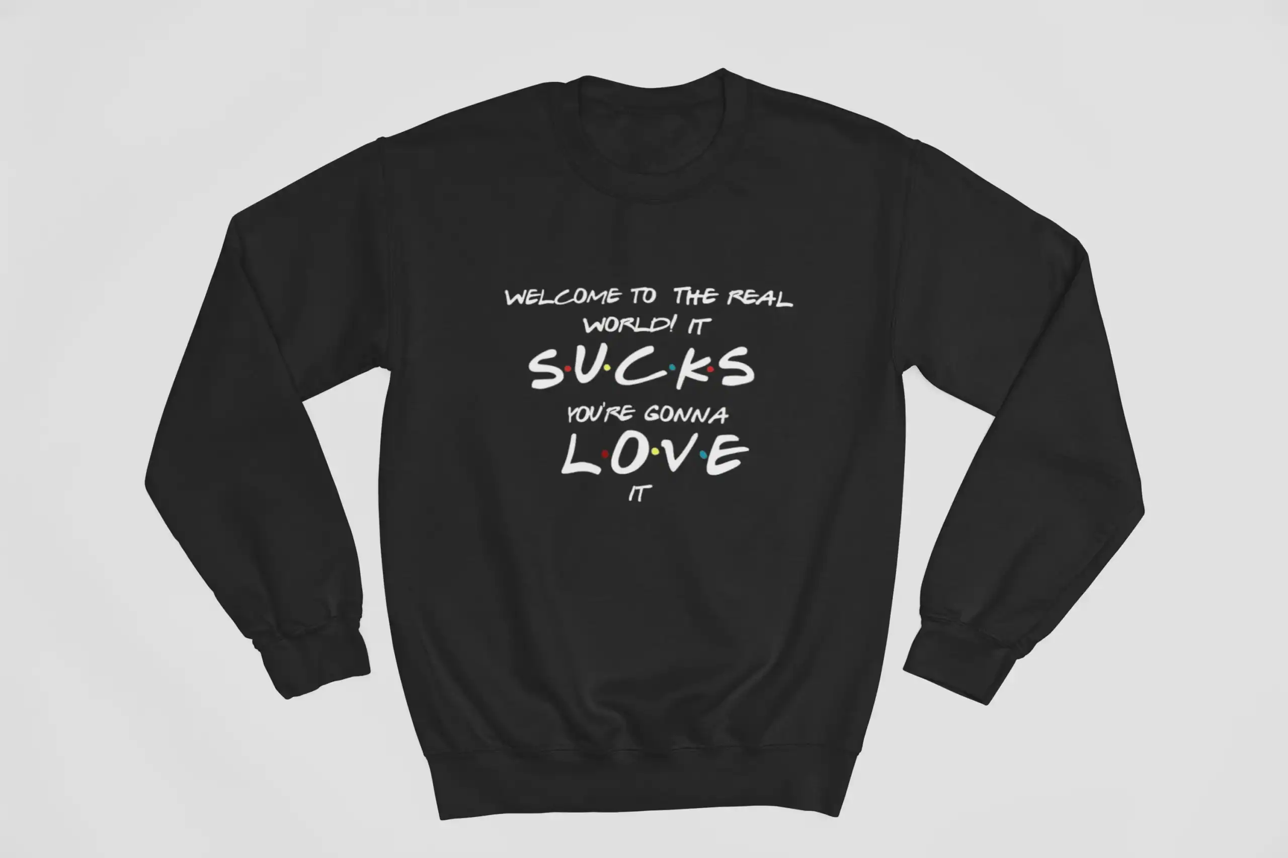Sweatshirt with a printed quote about love and appreciation for real life, featuring colorful dots on the text, suitable for inexpensive casual fashion.