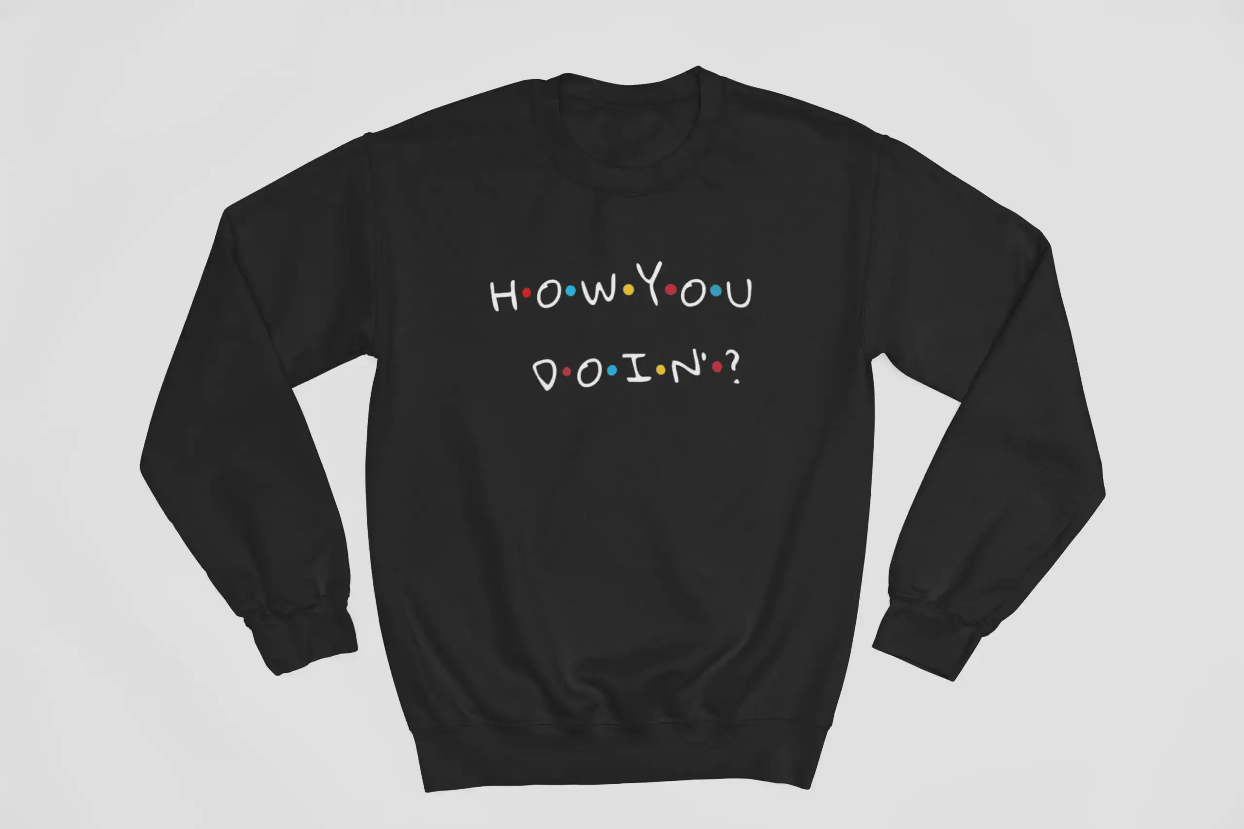 How you doin sweatshirt with colorful Dots design representing the popular phrase from the TV show Friends.