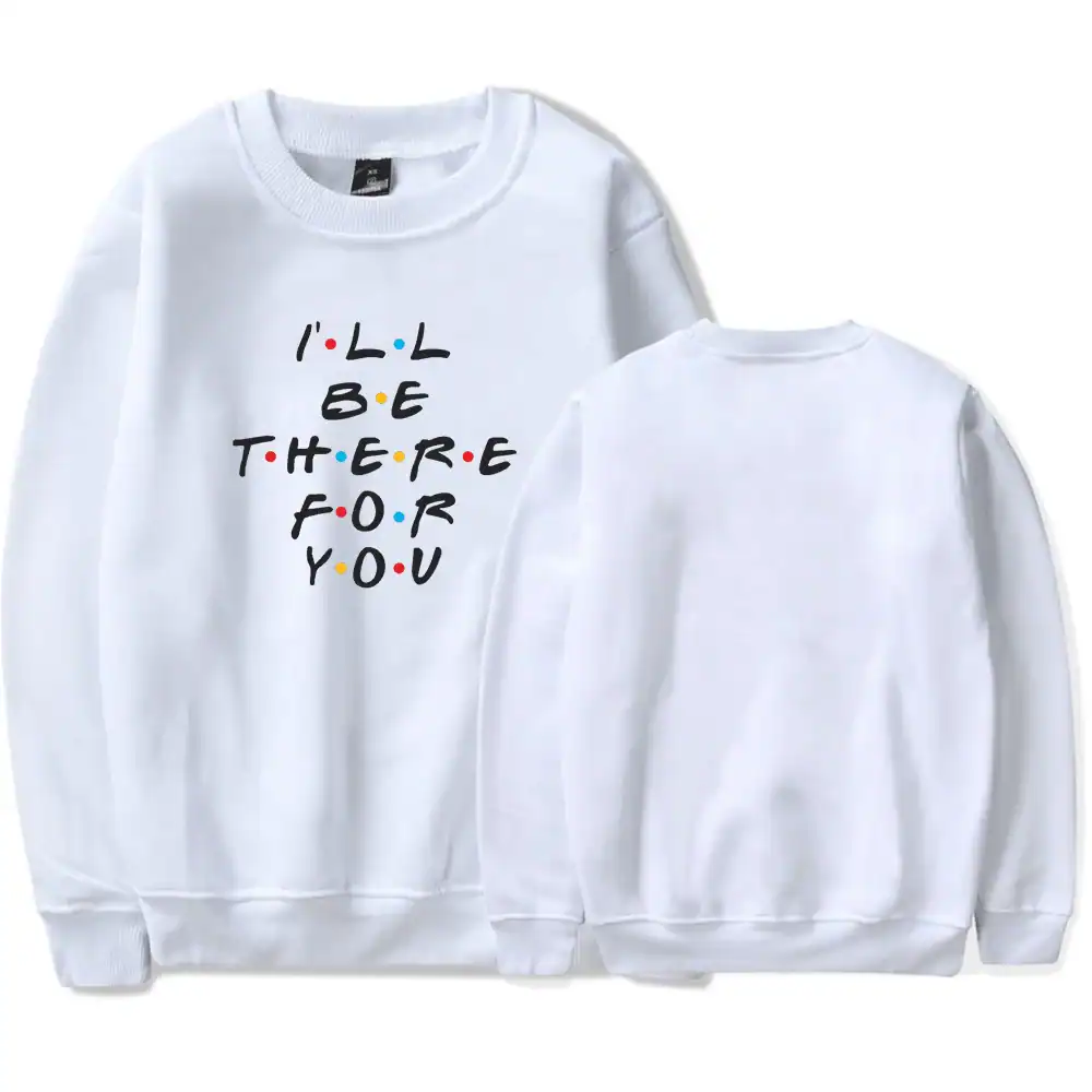 White sweatshirt with colorful slogan "I'll be there for you" in playful font latest cheap apparel.